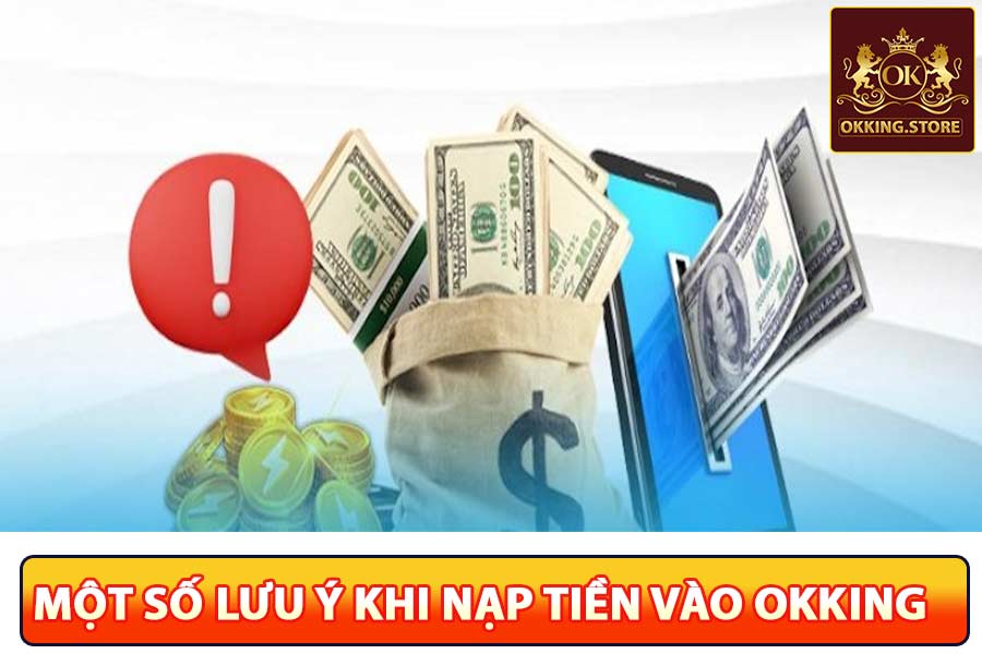 Một số lưu ý khi nạp tiền okking