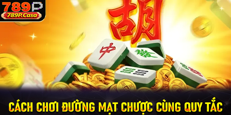 Cách chơi đường mạt chược và các quy tắc cần biết