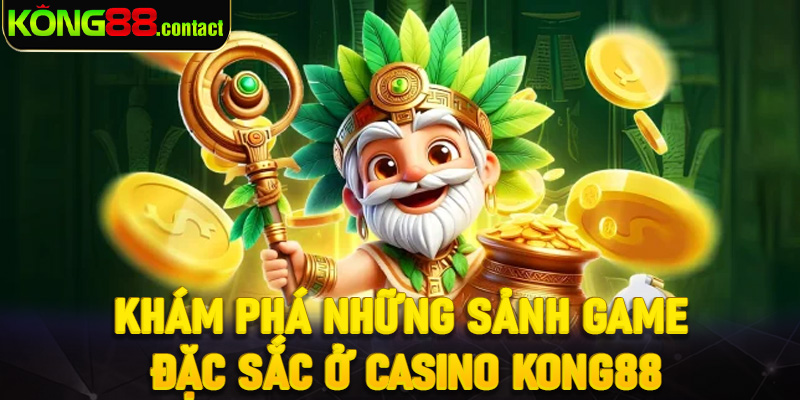 Khám phá những sảnh game đặc sắc ở casino Kong88